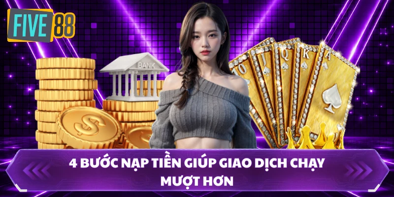 4 bước nạp tiền giúp giao dịch chạy mượt hơn 