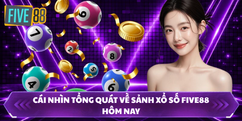 Cái nhìn tổng quát về sảnh xổ số FIVE88 hôm nay 