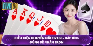 Điều Kiện Khuyến Mãi FIVE88 - Đáp Ứng Đúng Để Nhận Trọn