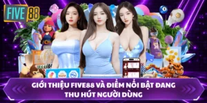 Giới Thiệu FIVE88 Và Điểm Nổi Bật Đang Thu Hút Người Dùng