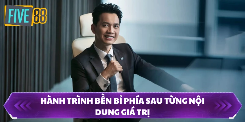 Hành trình bền bỉ phía sau từng nội dung giá trị