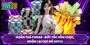 Hoàn Trả FIVE88 - Bứt Tốc Vốn Cược, Nhận Lại Cực Đã 100%!
