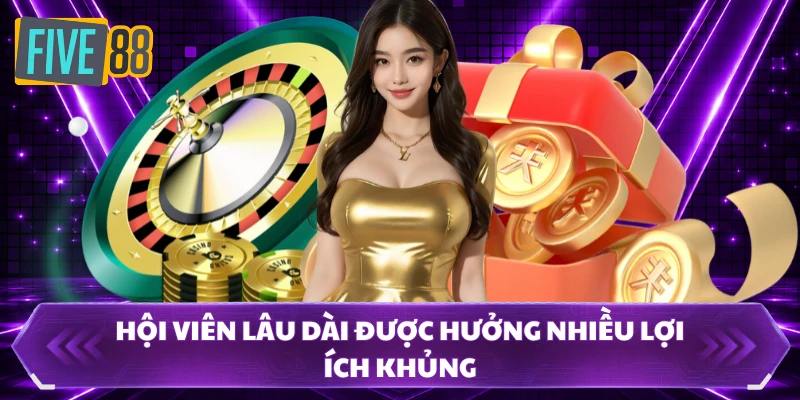 Hội viên lâu dài được hưởng nhiều lợi ích khủng