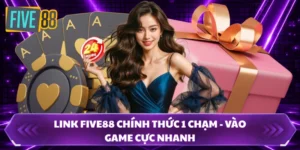Link FIVE88 Chính Thức 1 Chạm - Vào Game Cực Nhanh