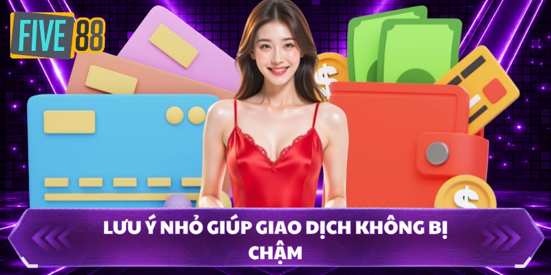 Lưu ý nhỏ giúp giao dịch không bị chậm 