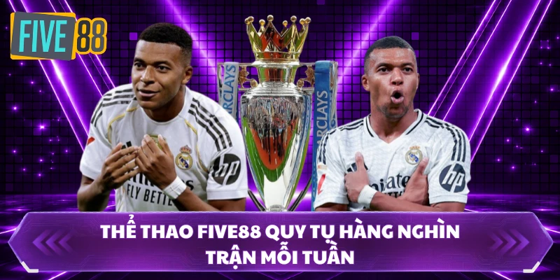 Thể thao FIVE88 quy tụ hàng nghìn trận mỗi tuần